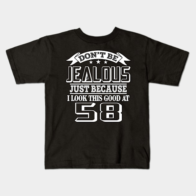 Don't Be Jealous I Look This Good At 58 Birthday Kids T-Shirt by Salimkaxdew